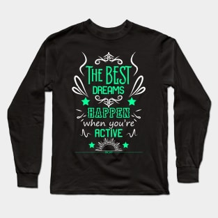 The best dreams happen when you're active RC09 Long Sleeve T-Shirt